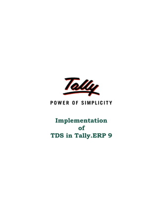 Implementation
of
TDS in Tally.ERP 9
 