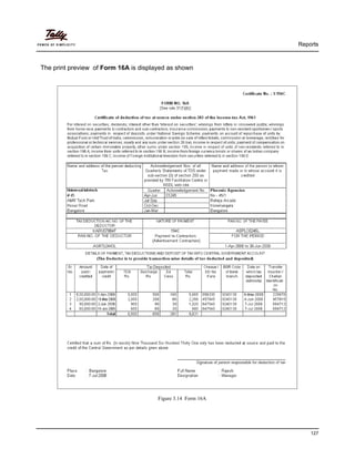 Reports
127
The print preview of Form 16A is displayed as shown
Figure 3.14 Form 16A
 