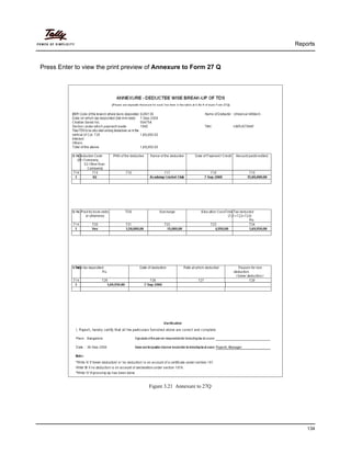 Reports
134
Press Enter to view the print preview of Annexure to Form 27 Q
Figure 3.21 Annexure to 27Q
 