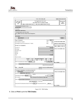 Transactions
38
Figure 2.20 TDS Challan
6. Click on Print to print the TDS Challan.
 