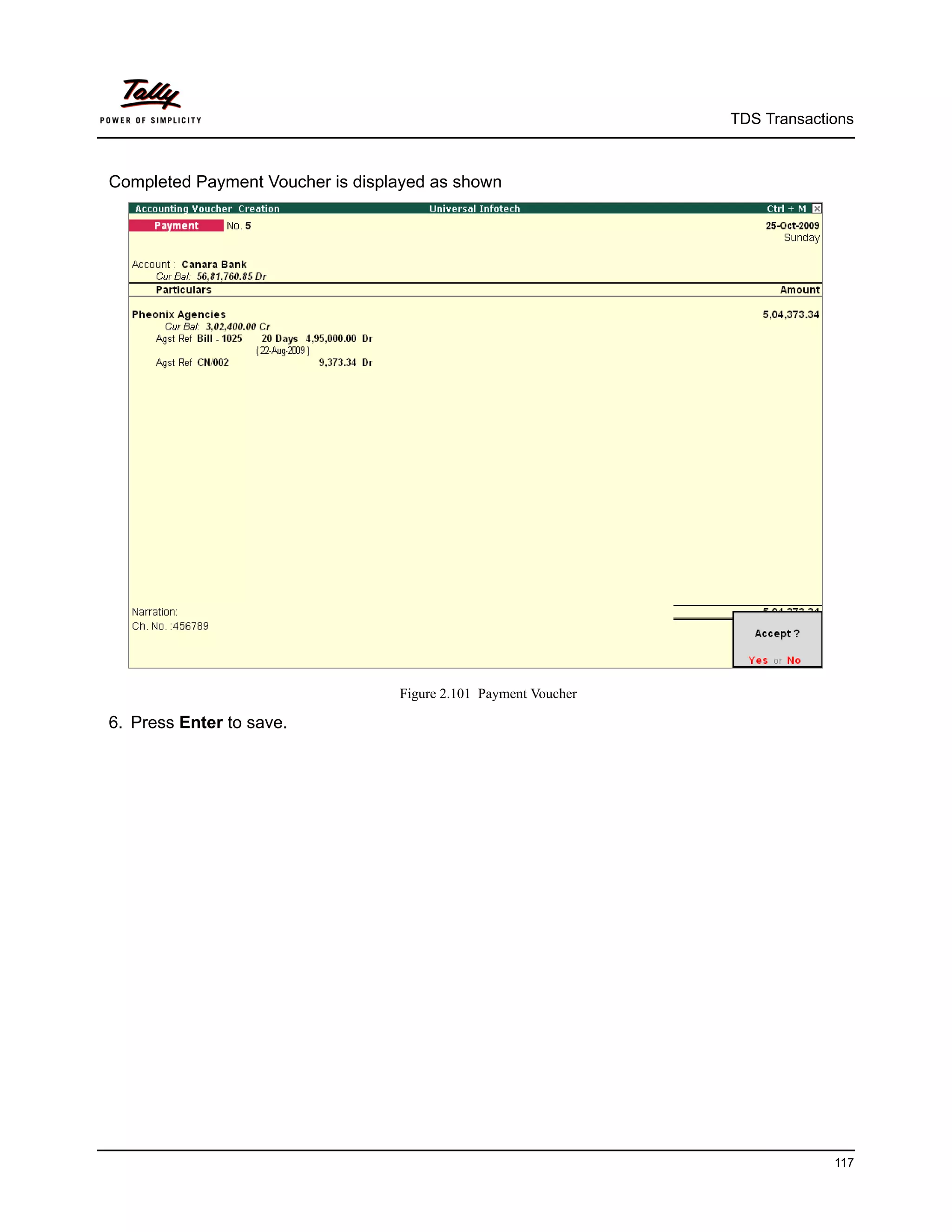 TDS Transactions



Completed Payment Voucher is displayed as shown




                                  Figure 2.101 Payment Voucher

6. Press Enter to save.




                                                                              117
 