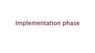 Implementation phase
 
