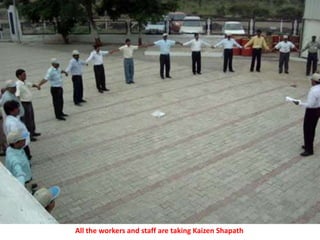 All the workers and staff are taking Kaizen Shapath
 