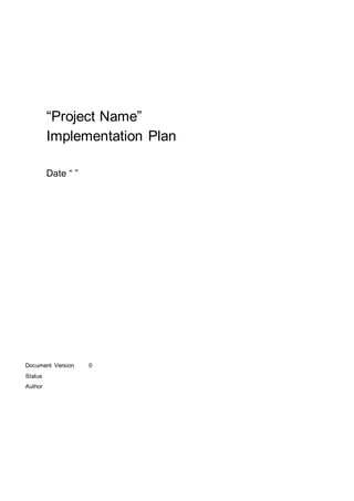“Project Name”
Implementation Plan
Date “ ”
Document Version 0
Status
Author
 