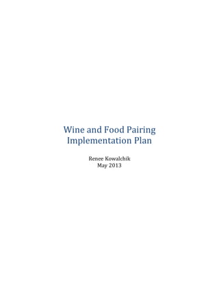 Wine and Food Pairing
Implementation Plan
Renee Kowalchik
May 2013
 
