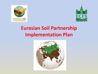 Eurasian Soil Partnership
Implementation Plan
 