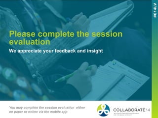 Please complete the session
evaluation
We appreciate your feedback and insight
You may complete the session evaluation either
on paper or online via the mobile app
 