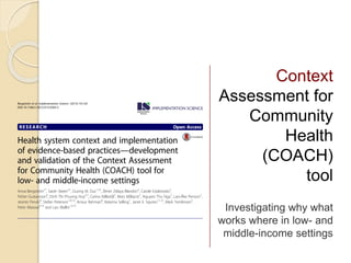 Context
Assessment for
Community
Health
(COACH)
tool
Investigating why what
works where in low- and
middle-income settings
 