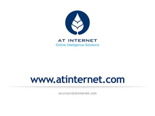 Online Intelligence Solutions

www.atinternet.com
atcontact@atinternet.com

 