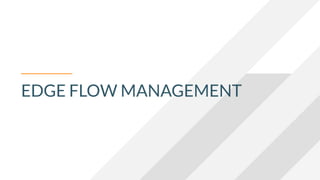 EDGE FLOW MANAGEMENT
 