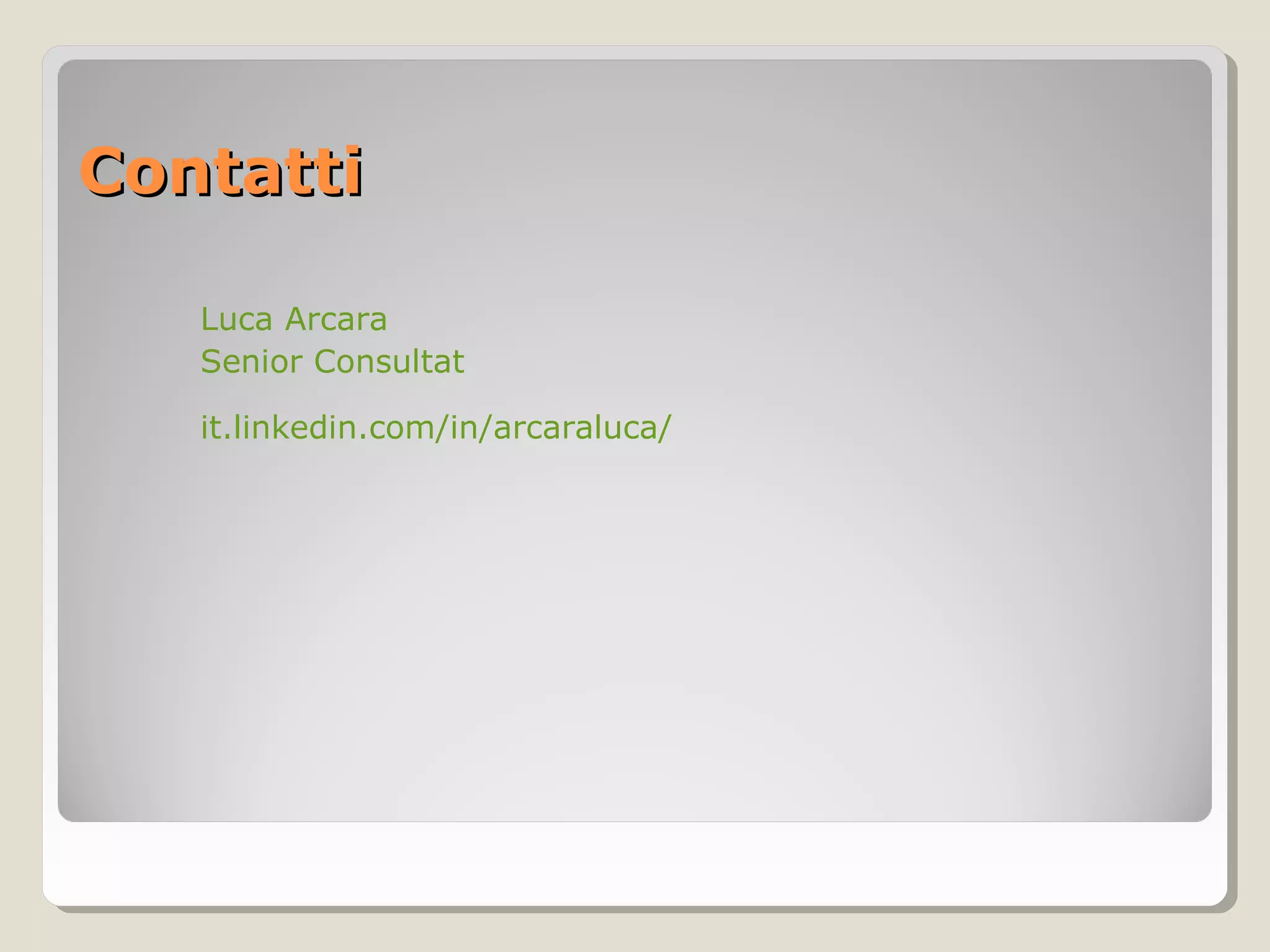ContattiContatti
Luca Arcara
Senior Consultat
it.linkedin.com/in/arcaraluca/
 