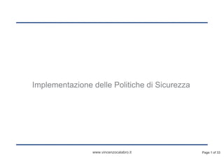 '
www.vincenzocalabro.it
Implementazione delle Politiche di Sicurezza
Page 1 of 33
 