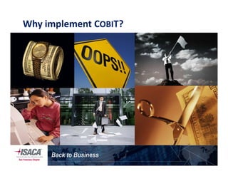 Why implement COBIT?
 
