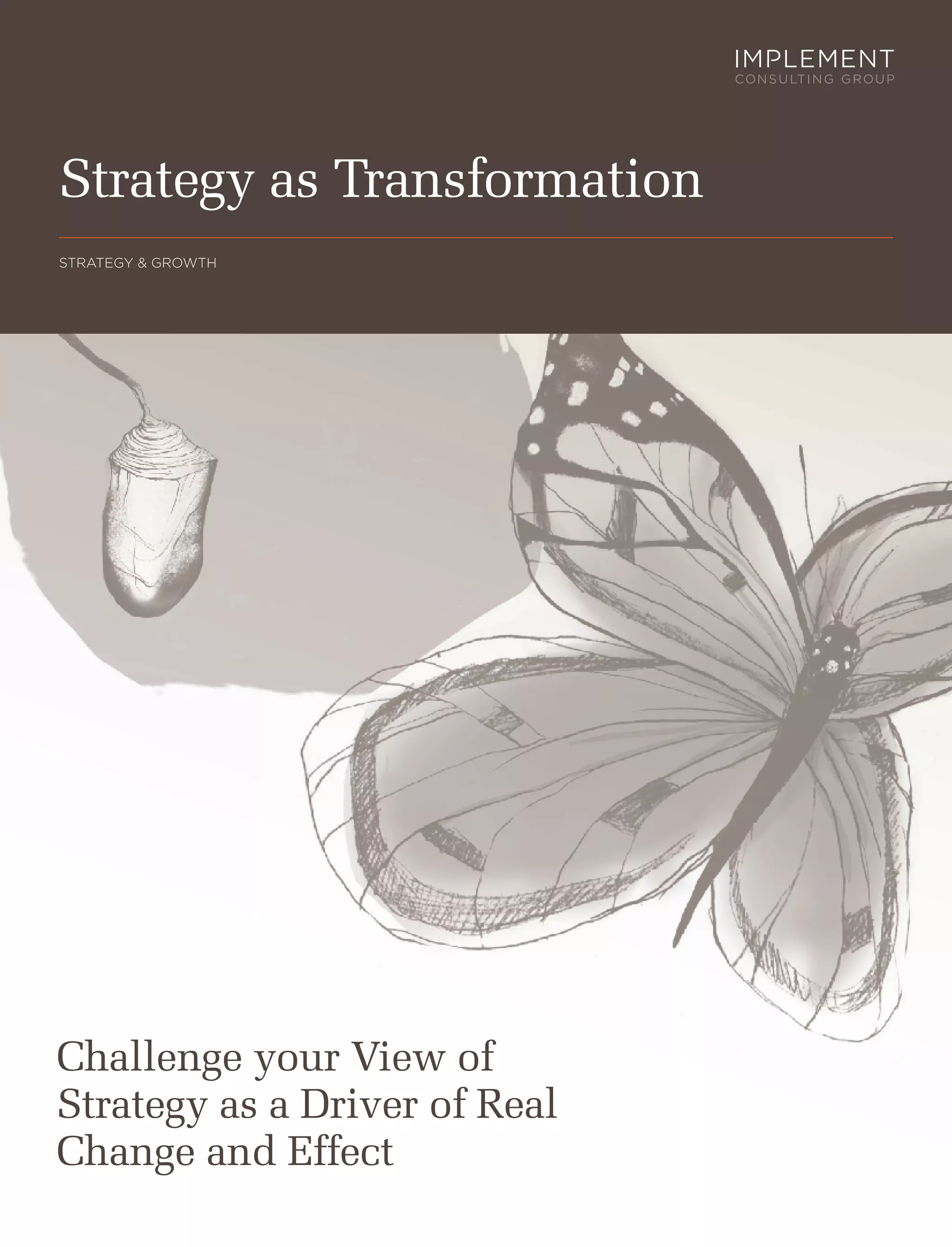 Strategy as Transformation
Strategy & growth




Challenge your View of
Strategy as a Driver of Real
Change and Effect
 