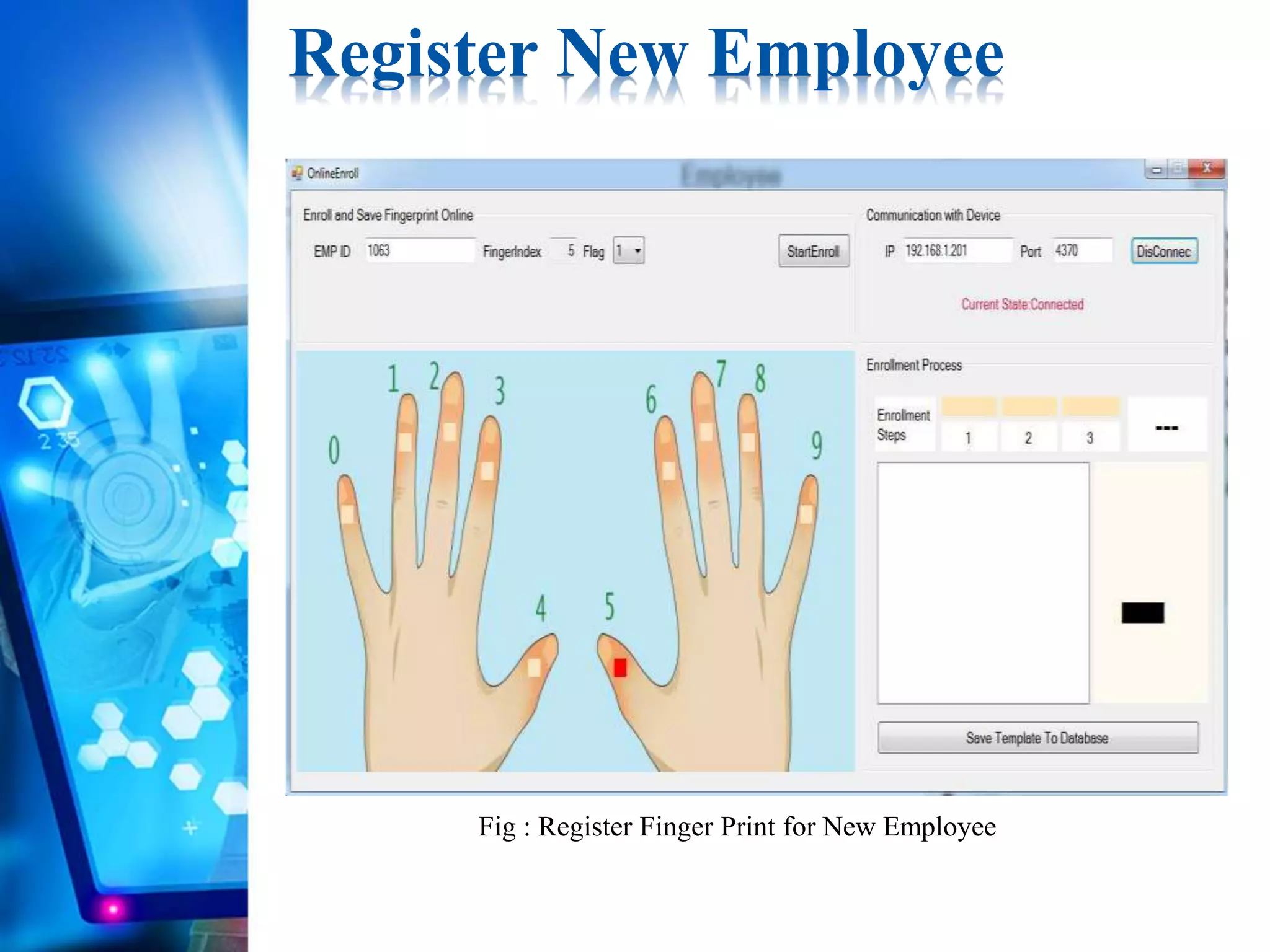 Register New Employee
Fig : Register Finger Print for New Employee
 