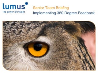Senior Team Briefing
Implementing 360 Degree Feedback
 