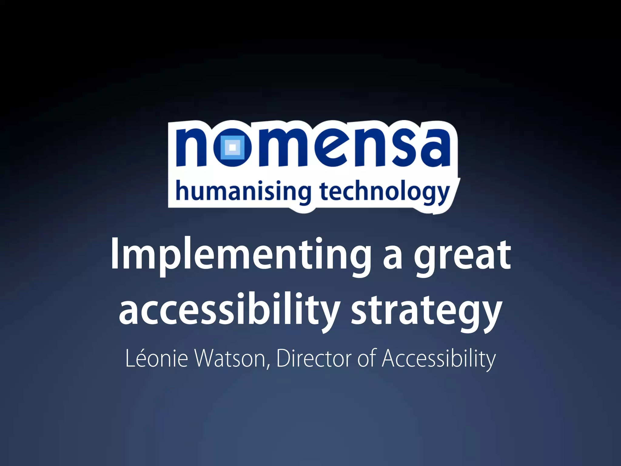 Implementing a great
accessibility strategy
Léonie Watson, Director of Accessibility