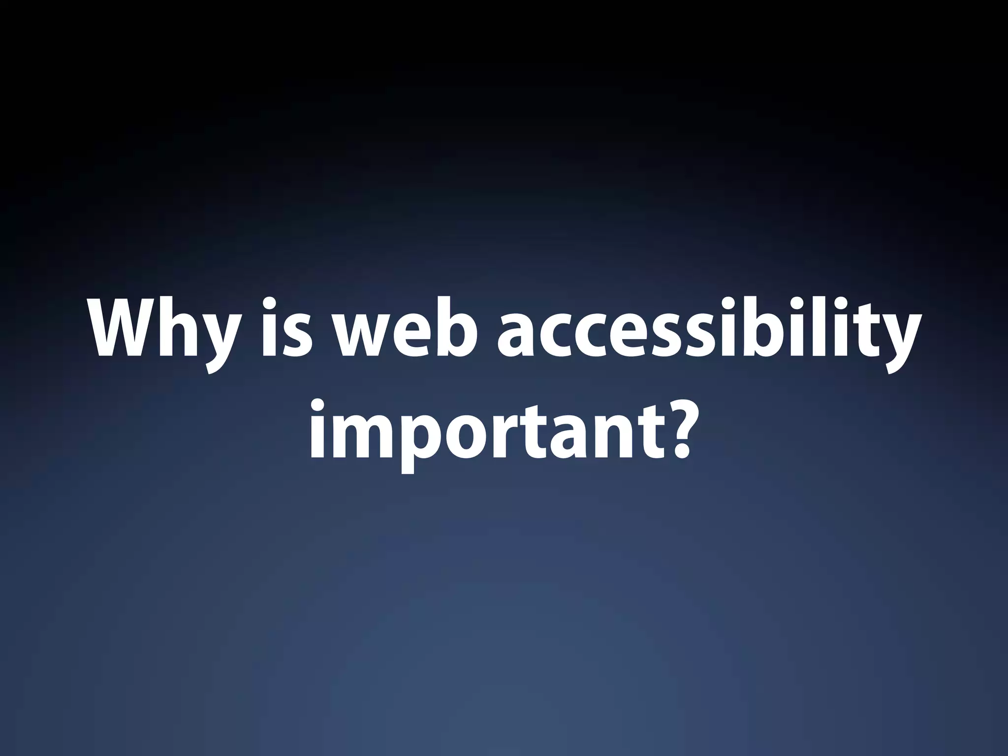 Why is web accessibility
important?