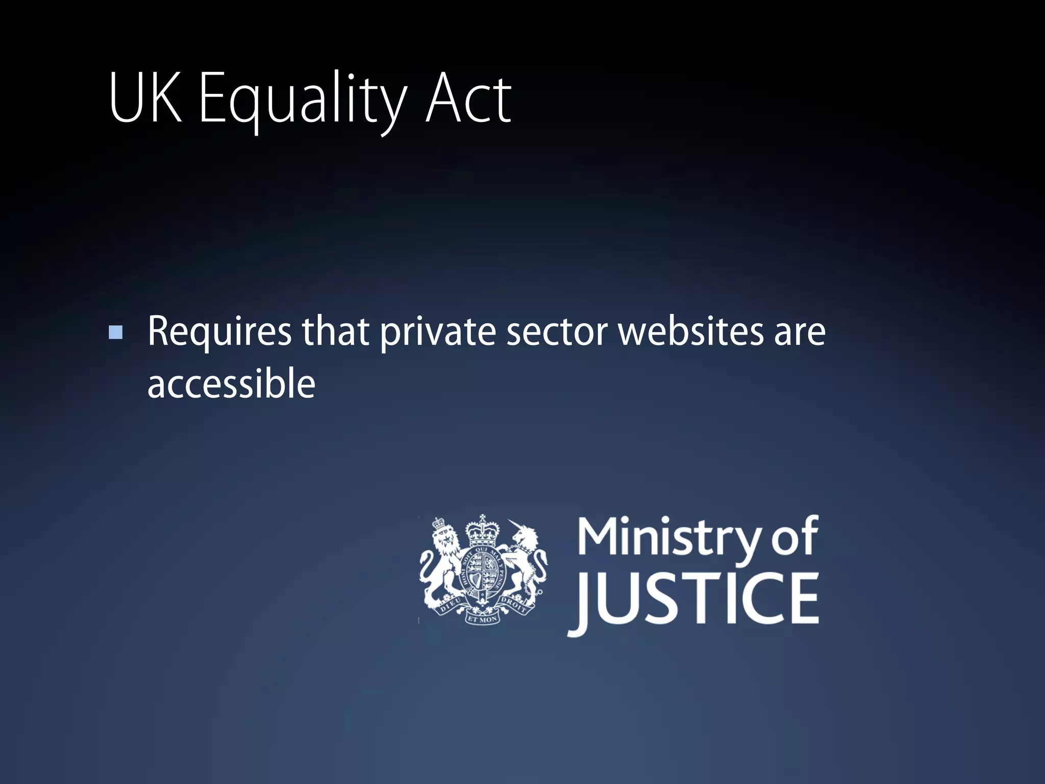 UK Equality Act
Requires that private sector websites are
accessible