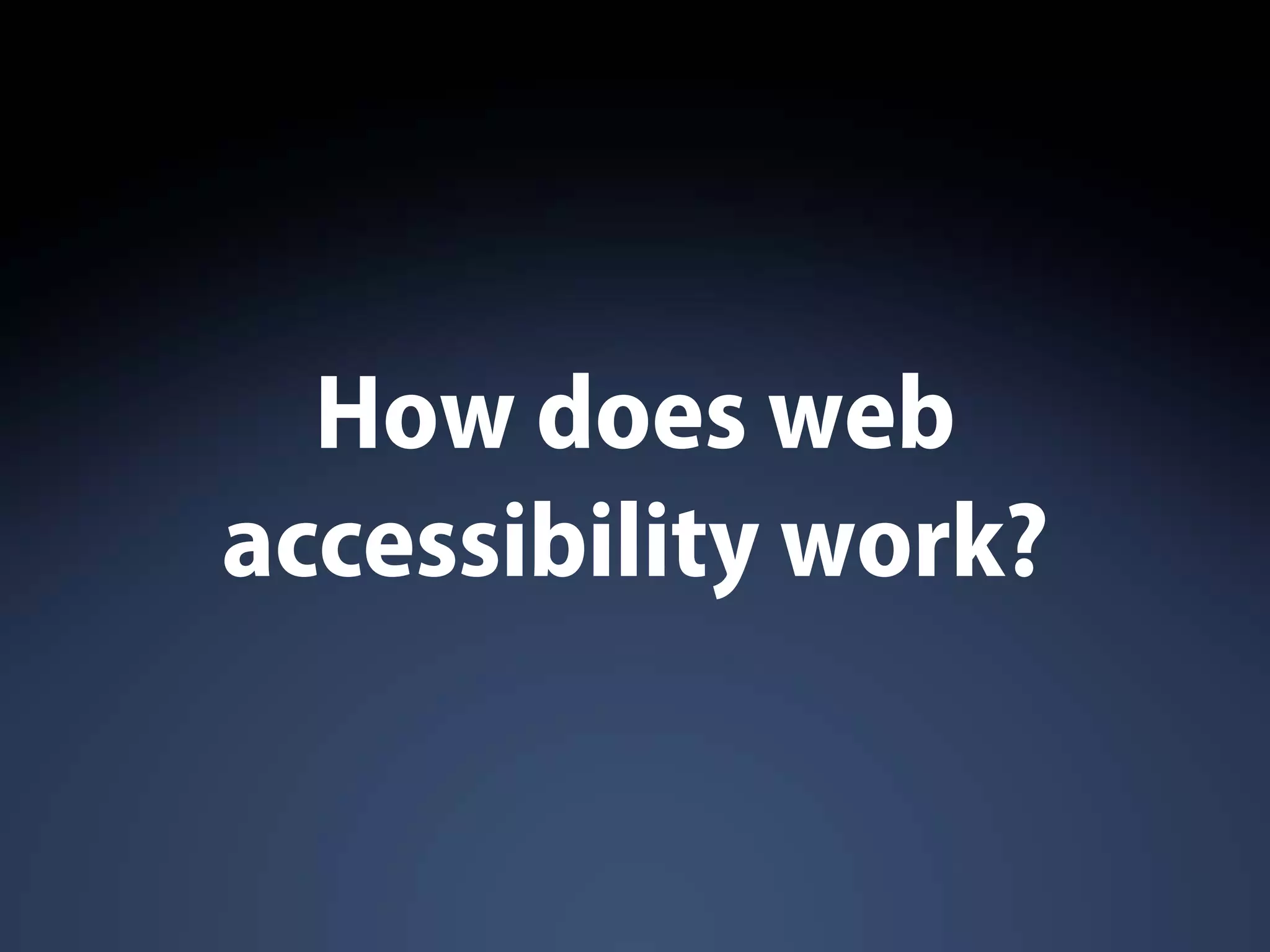 How does web
accessibility work?