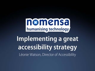 Implementing a great
 accessibility strategy
Léonie Watson, Director of Accessibility
 