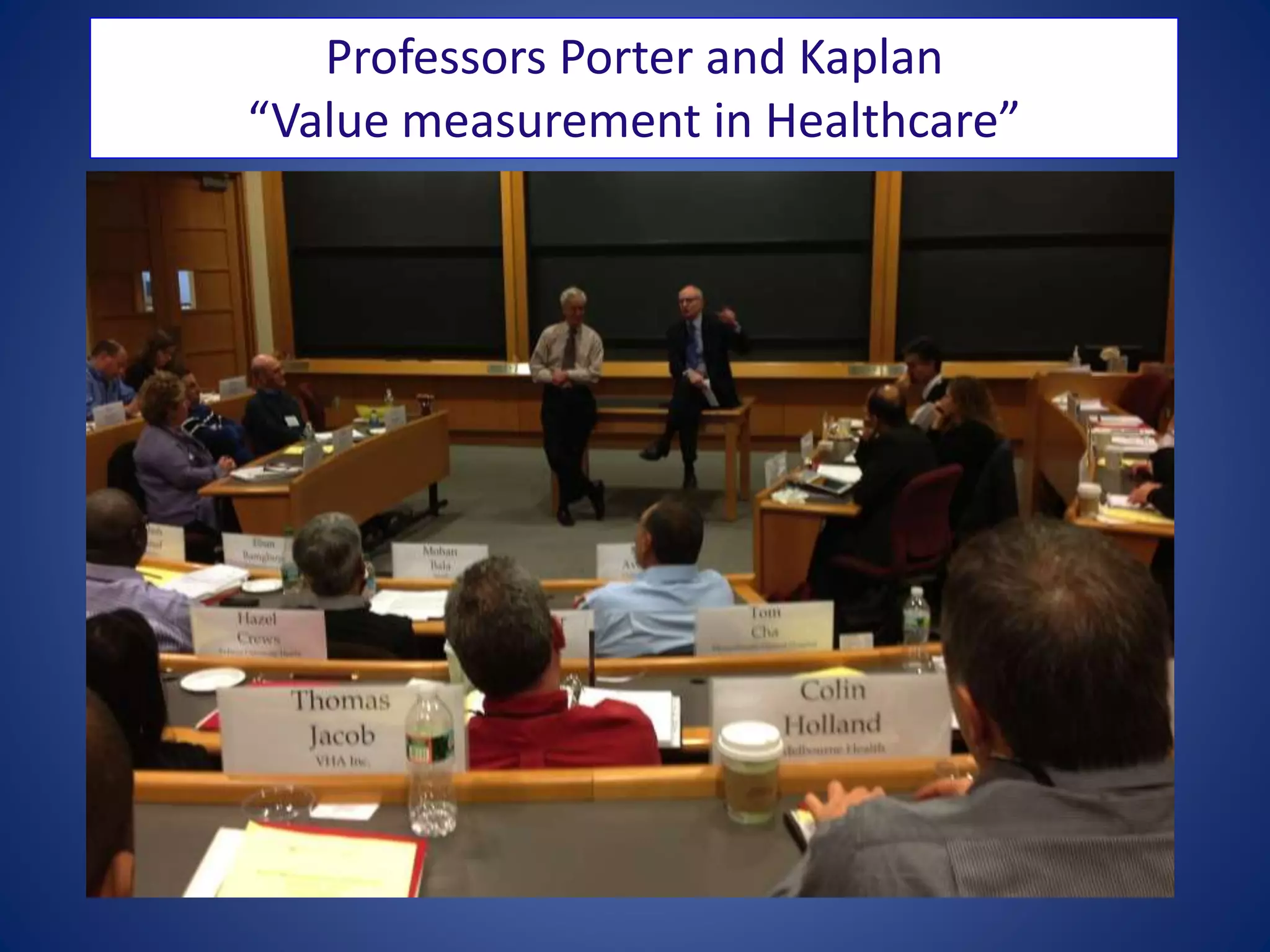 Professors Porter and Kaplan
“Value measurement in Healthcare”
 