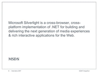 <ul><li>Microsoft Silverlight is a cross-browser, cross-platform implementation of .NET for building and delivering the ne...