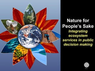 Nature for People’s Sake Integrating ecosystem services in public decision making 