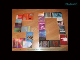 Student C http://www.flickr.com/photos/gellynn/3203061719/ 