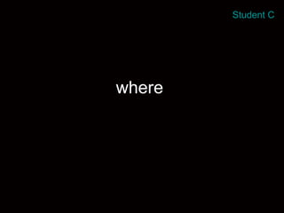 where  Student C 