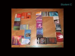 Student C http://www.flickr.com/photos/gellynn/3203061719/ 