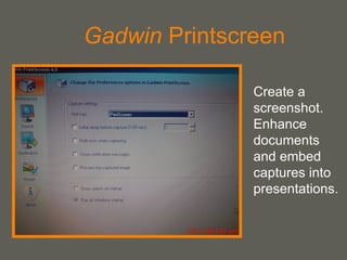 Gadwin  Printscreen Create a screenshot. Enhance documents and embed captures into presentations.  