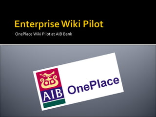 OnePlace Wiki Pilot at AIB Bank 