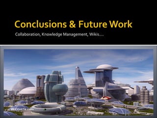 Collaboration, Knowledge Management, Wikis.... 