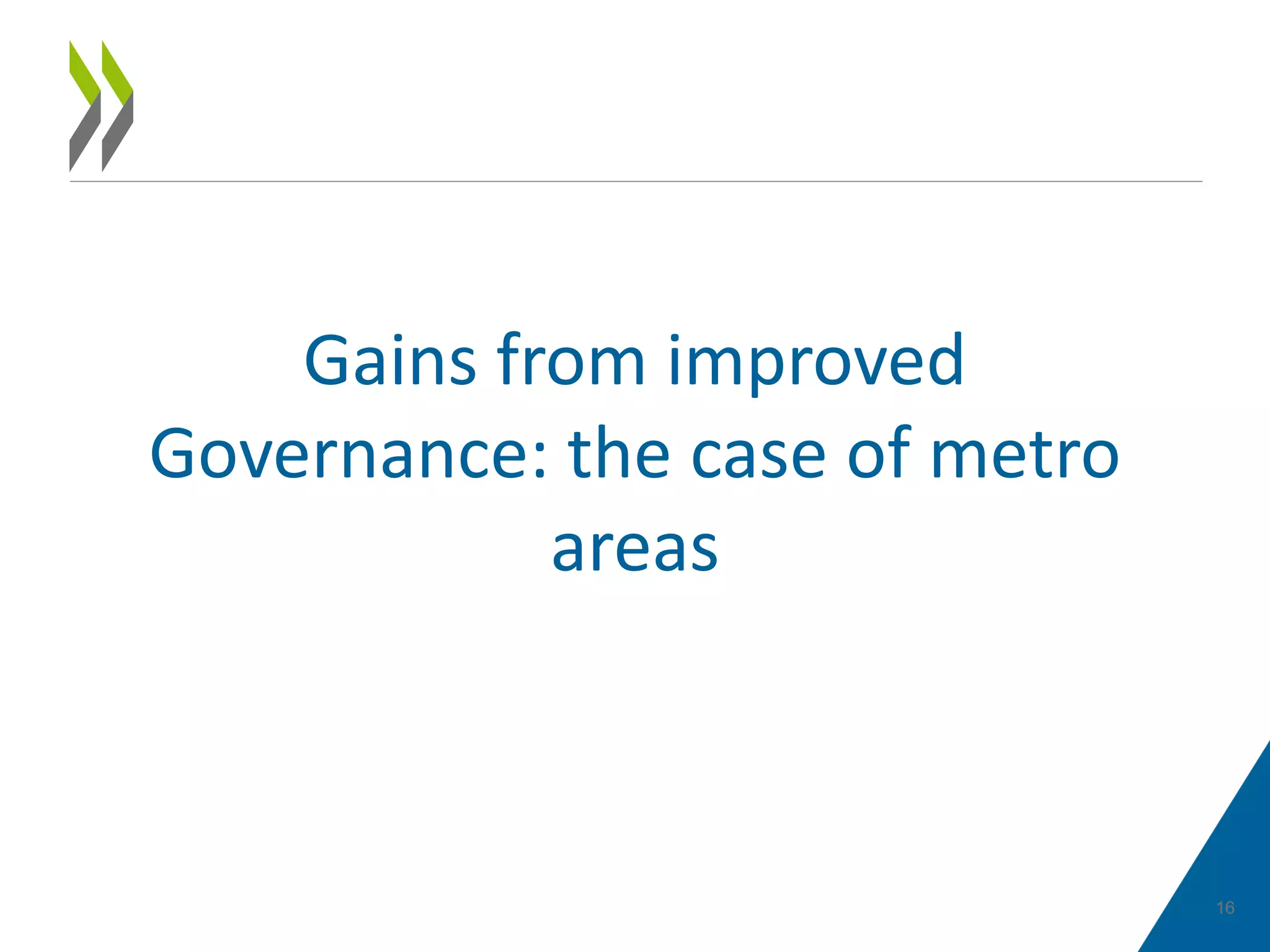 16
Gains from improved
Governance: the case of metro
areas
 