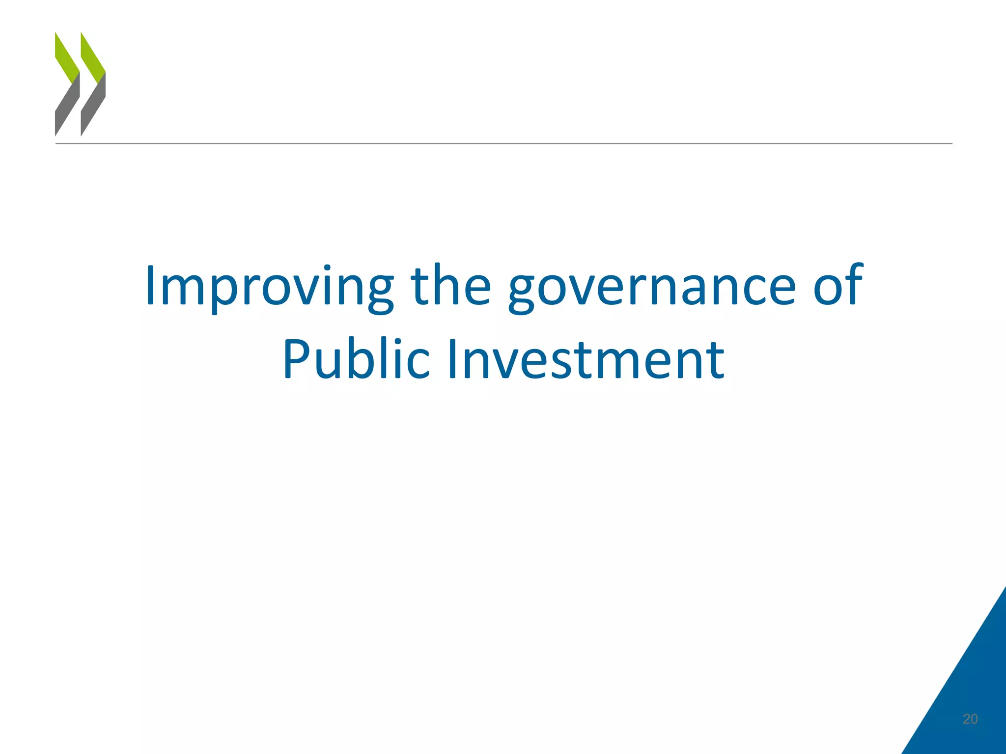 20
Improving the governance of
Public Investment
 