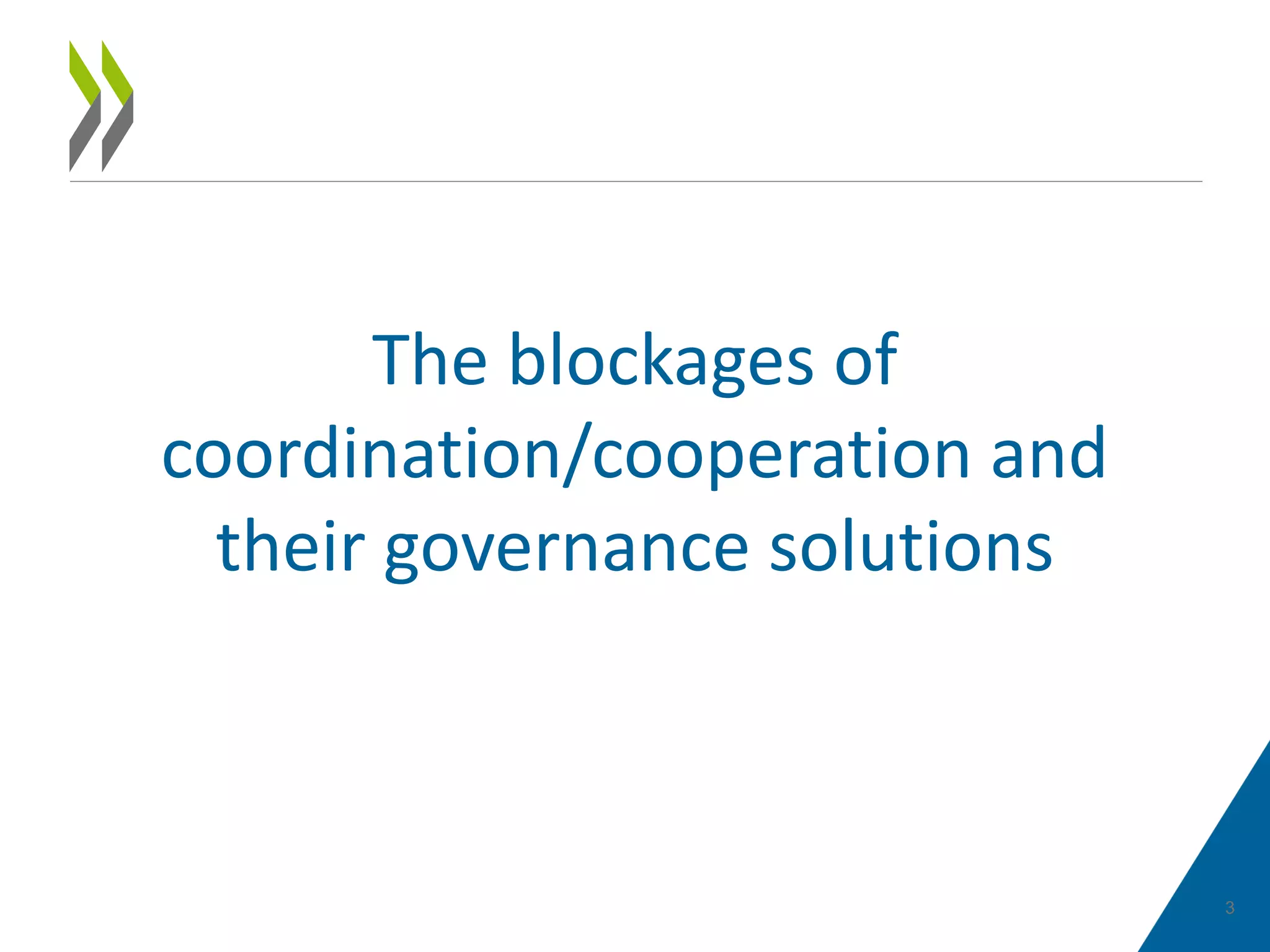 3
The blockages of
coordination/cooperation and
their governance solutions
 