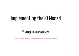 Implementing the IO Monad
© 2019 Hermann Hueck
https://github.com/hermannhueck/implementing-io-monad
1 / 87
 