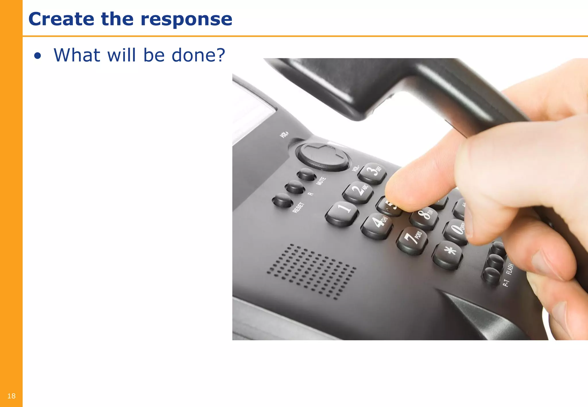 Create the response

     • What will be done?




18
 