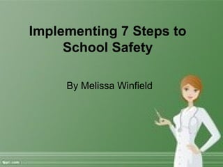 Implementing 7 Steps to
School Safety
By Melissa Winfield
 
