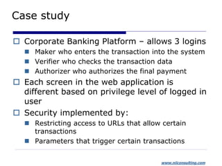www.niiconsulting.com
Case study
 Corporate Banking Platform – allows 3 logins
 Maker who enters the transaction into th...