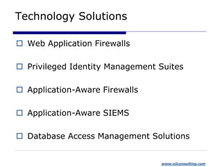 www.niiconsulting.com
Technology Solutions
 Web Application Firewalls
 Privileged Identity Management Suites
 Applicati...
