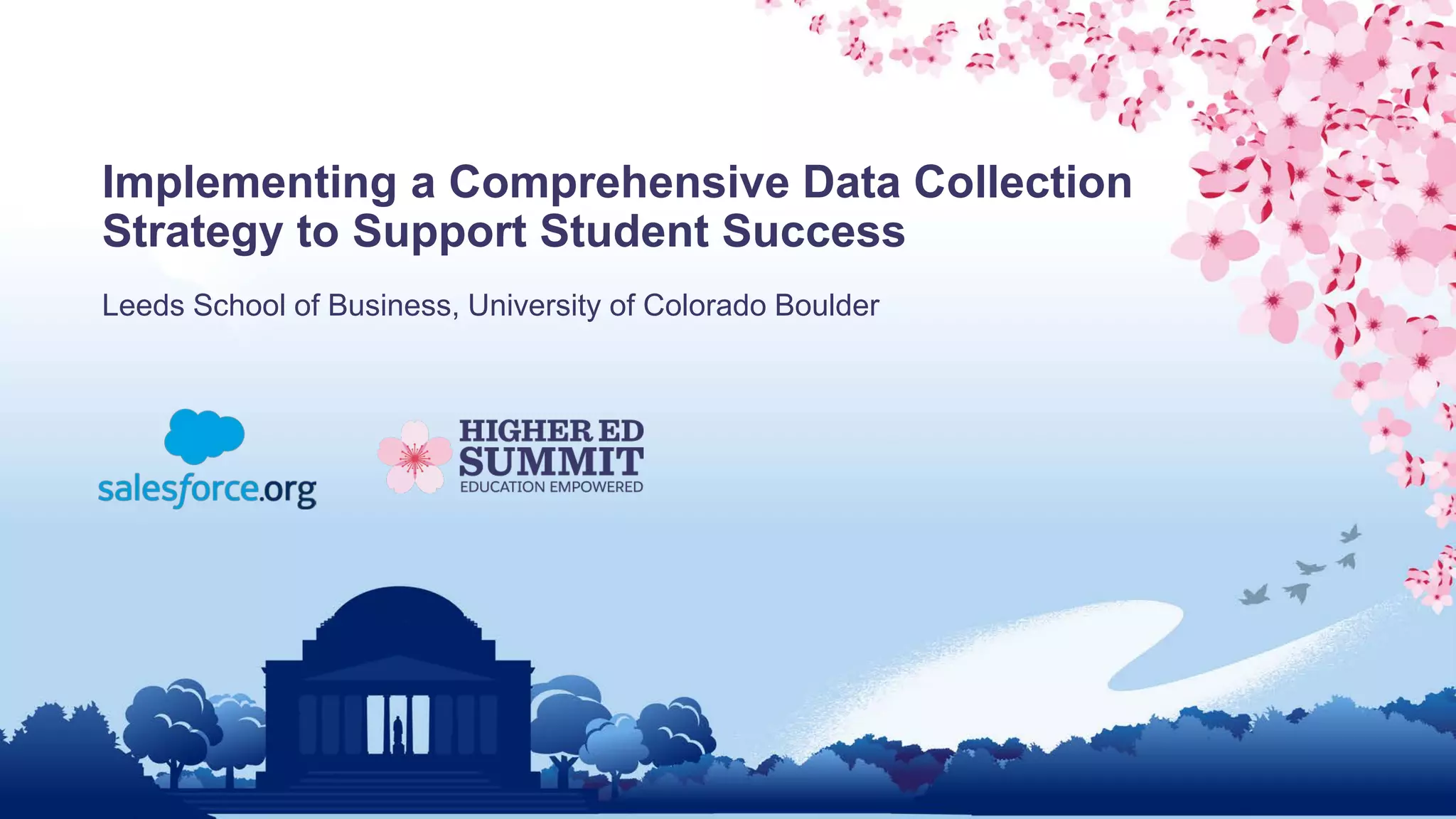 Implementing a Comprehensive Data Collection
Strategy to Support Student Success
Leeds School of Business, University of Colorado Boulder
 