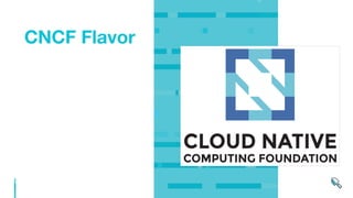 CNCF Flavor
 