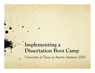 Implementing a
Dissertation Boot Camp
University of Texas at Austin—Summer 2013
 