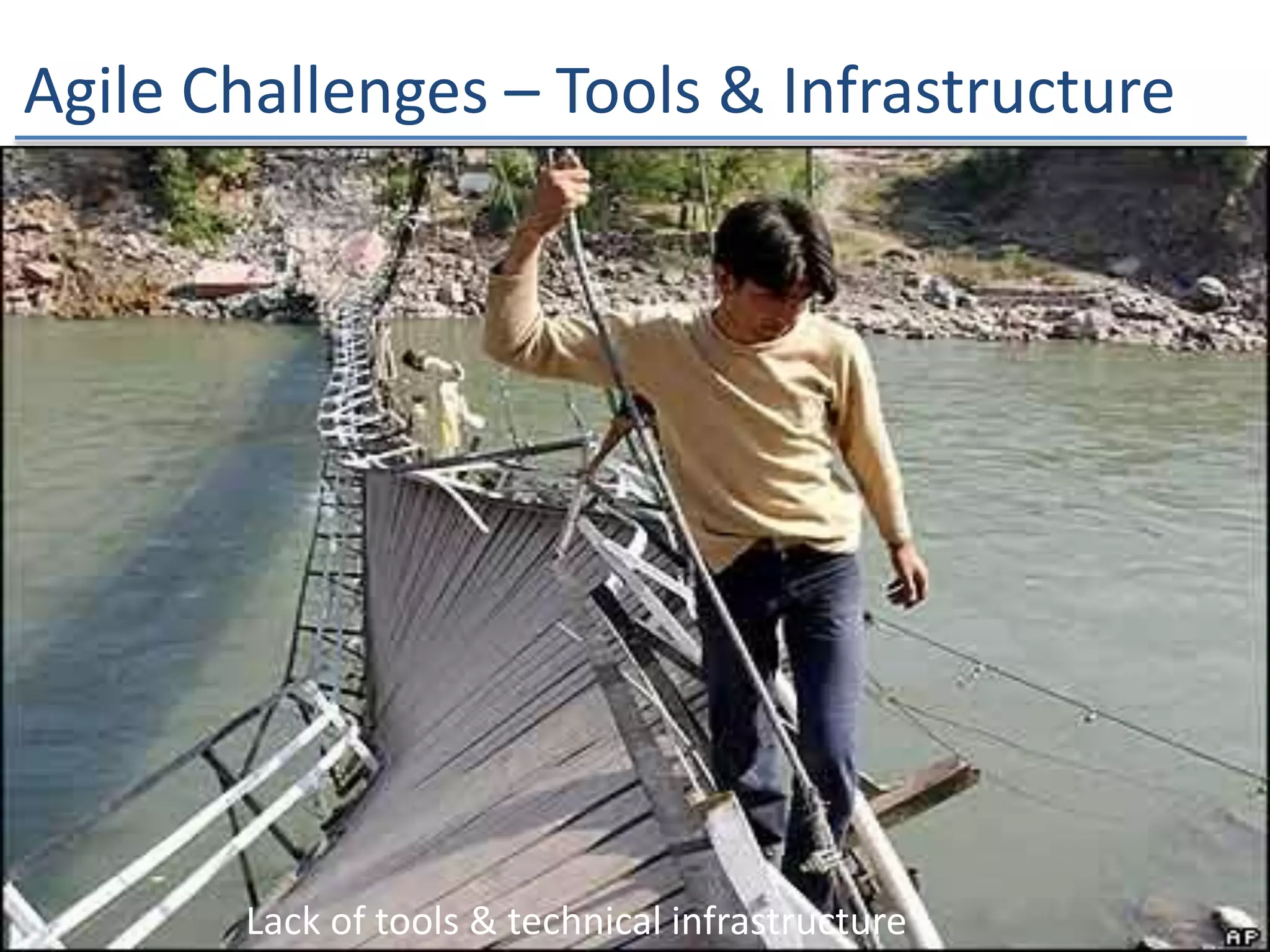 Agile Challenges – Tools & Infrastructure
Lack of tools & technical infrastructure
 
