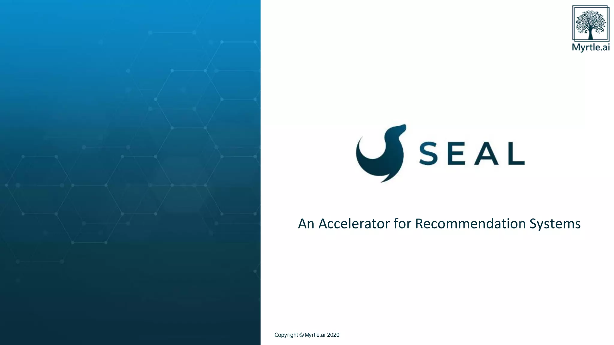 Copyright © Myrtle.ai 2020
An Accelerator for Recommendation Systems
 