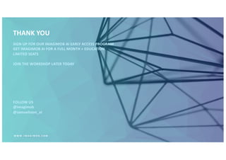 THANK YOU
W W W . I M A G I M O B . C O M
FOLLOW US
@imagimob
@samuelsson_al
SIGN UP FOR OUR IMAGIMOB AI EARLY ACCESS PROGRAM
GET IMAGIMOB AI FOR A FULL MONTH + EDUCATION
LIMITED SEATS
JOIN THE WORKSHOP LATER TODAY
 