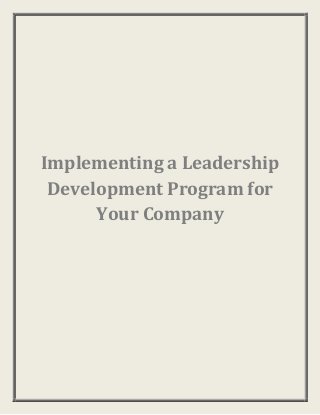 Implementing a Leadership
 Development Program for
      Your Company
 