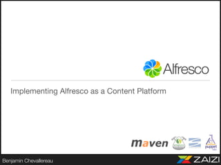Implementing Alfresco as a Content Platform
   




Benjamin Chevallereau
 